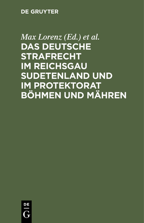 Das deutsche Strafrecht im Reichsgau Sudetenland und im Protektorat Böhmen und Mähren von Lorenz,  Max, Schinnerer,  Erich