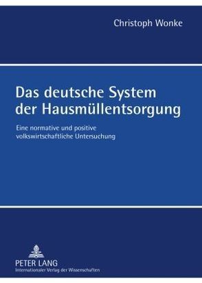 Das deutsche System der Hausmüllentsorgung von Wonke,  Christoph