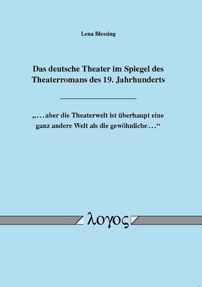 Das deutsche Theater im Spiegel des Theaterromans des 19. Jahrhunderts von Blessing,  Lena