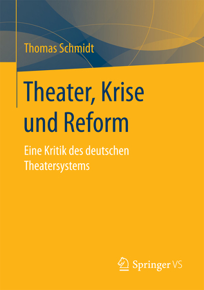 Theater, Krise und Reform von Schmidt,  Thomas