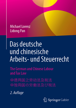 Das deutsche und chinesische Arbeits- und Steuerrecht – The German and Chinese Labour and Tax Law – 中德两国之劳动法及税法 – 中独両国の労働法及び税法 von Lorenz,  Michael, Pan,  Lidong