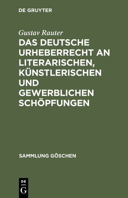 Das deutsche Urheberrecht an literarischen, künstlerischen und gewerblichen Schöpfungen von Rauter,  Gustav