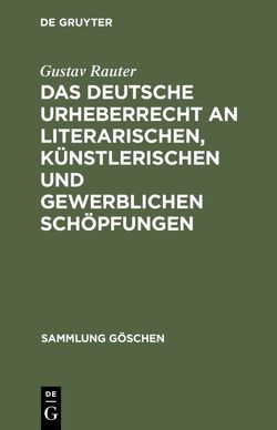 Das deutsche Urheberrecht an literarischen, künstlerischen und gewerblichen Schöpfungen von Rauter,  Gustav