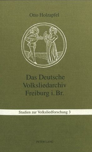 Das Deutsche Volksliedarchiv Freiburg im Breisgau von Holzapfel,  Otto