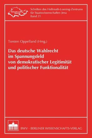 Das deutsche Wahlrecht im Spannungsfeld von demokratischer Legitimität und politischer Funktionalität von Oppelland,  Torsten