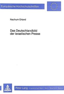 Das Deutschlandbild der israelischen Presse von Orland,  Nachum