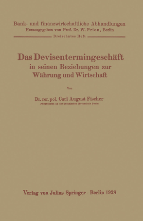 Das Devisentermingeschäft in seinen Beziehungen zur Währung und Wirtschaft von Fischer,  Carl August, Prion,  W.