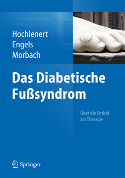 Das diabetische Fußsyndrom – Über die Entität zur Therapie von Engels,  Gerald, Hochlenert,  Dirk, Morbach,  Stephan