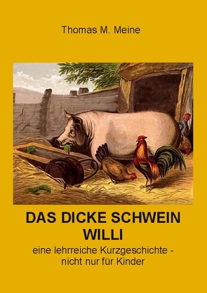 Das dicke Schwein Willi von Meine,  Thomas M.
