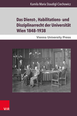 Das Dienst-, Habilitations- und Disziplinarrecht der Universität Wien 1848–1938 von Fassmann,  Heinz, Staudigl-Ciechowicz,  Kamila Maria