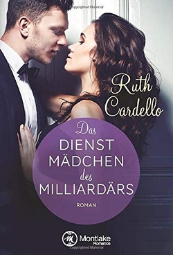 Das Dienstmädchen des Milliardärs von Cardello,  Ruth, Rouyer,  Constanze