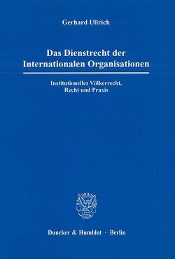 Das Dienstrecht der Internationalen Organisationen. von Ullrich,  Gerhard