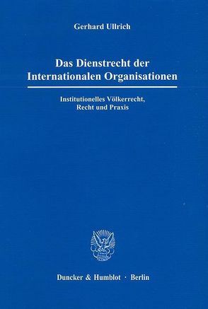 Das Dienstrecht der Internationalen Organisationen. von Ullrich,  Gerhard