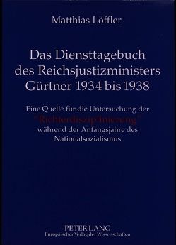 Das Diensttagebuch des Reichsjustizministers Gürtner 1934 bis 1938 von Löffler,  Matthias