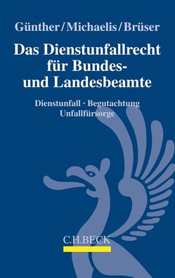 Das Dienstunfallrecht für Bundes- und Landesbeamte von Brüser,  Jörg, Günther,  Jörg-Michael, Michaelis,  Lars Oliver
