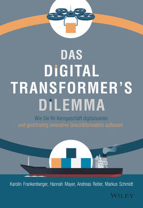 Das Digital Transformer’s Dilemma von Ferber,  Marlies, Frankenberger,  Karolin, Mayer,  Hannah, Reiter,  Andreas, Schieberle,  Andreas, Schmidt,  Markus