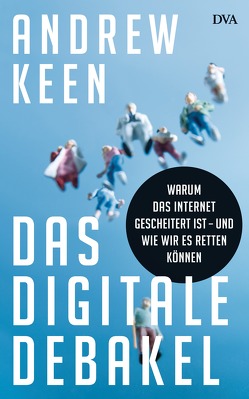 Das digitale Debakel von Keen,  Andrew, Neubauer,  Jürgen