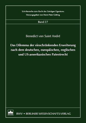 Das Dilemma der einschränkenden Erweiterung nach dem deutschen, europäischen, englischen und US-amerikanischen Patentrecht von Saint André,  Benedict von