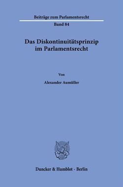 Das Diskontinuitätsprinzip im Parlamentsrecht. von Aumüller,  Alexander