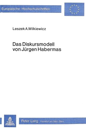 Das Diskursmodell von Jürgen Habermas von Wilkiewicz,  Leszek A.