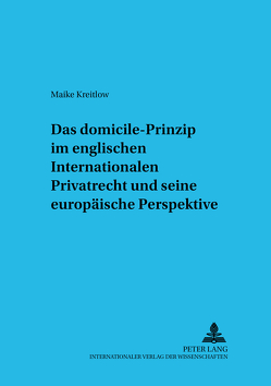Das «domicile»-Prinzip im englischen Internationalen Privatrecht und seine europäische Perspektive von Kreitlow,  Maike