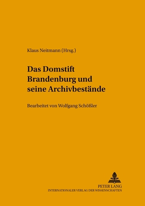 Das Domstift Brandenburg und seine Archivbestände von Neitmann,  Klaus