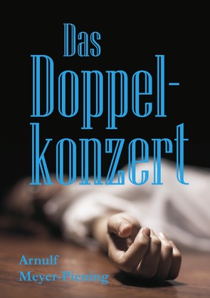 Das Doppelkonzert von Meyer-Piening,  Arnulf