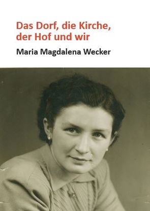 Das Dorf, die Kirche, der Hof und wir von Wecker,  Maria Magdalena