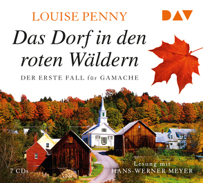 Das Dorf in den roten Wäldern. Der erste Fall für Gamache von Meyer,  Hans-Werner, Penny,  Louise, Stumpf,  Andrea, Werbeck,  Gabriele