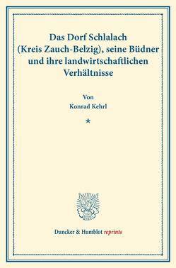 Das Dorf Schlalach (Kreis Zauch-Belzig), seine Büdner und ihre landwirtschaftlichen Verhältnisse. von Kehrl,  Konrad