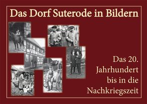 Das Dorf Suterode in Bildern von Dorfverein Suterode, Grote,  Manfred, Koch,  Wilhelm, Martynkewicz,  Evelin, Zimmermann,  Astrid
