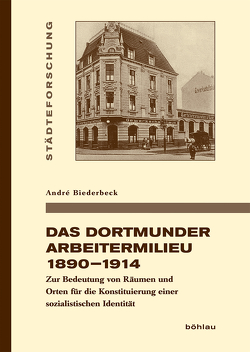 Das Dortmunder Arbeitermilieu 1890–1914 von Biederbeck,  André