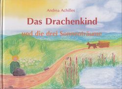 Das Drachenkind und die drei Sonnenträume von Achilles,  Andrea, Achilles,  Wolfgang