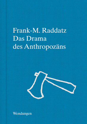 Das Drama des Anthropozäns von Raddatz,  Frank M