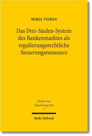Das Drei-Säulen-System des Bankenmarktes als regulierungsrechtliche Steuerungsressource von Tieben,  Mirja