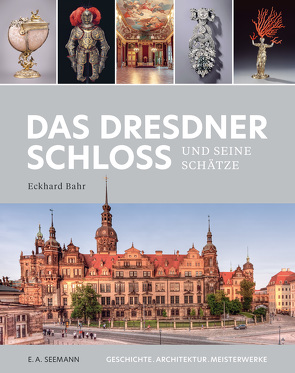 Das Dresdner Schloss und seine Schätze von Bahr,  Eckhard