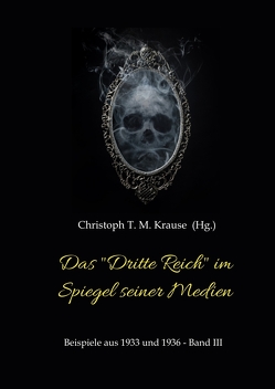 Das „Dritte Reich“ im Spiegel seiner Medien von Krause,  Christoph T. M.