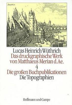 Das druckgraphische Werk von Matthaeus Merian d. AE. von Wüthrich,  Lucas H