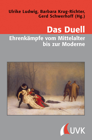 Das Duell – Ehrenkämpfe vom Mittelalter bis zur Moderne von Krug-Richter,  Barbara, Ludwig,  Ulrike, Schwerhoff,  Gerd