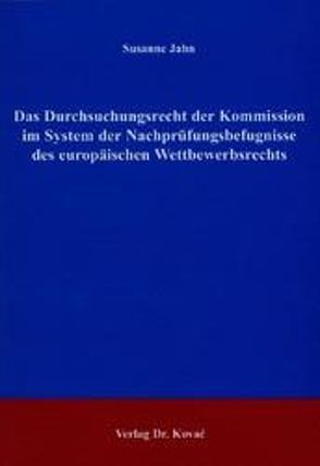 Das Durchsuchungsrecht der Kommission im System der Nachprüfungsbefugnisse des europäischen Wettbewerbsrechts von Jahn,  Susanne