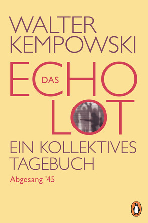 Das Echolot – Abgesang ’45 – (4. Teil des Echolot-Projekts) von Kempowski,  Walter