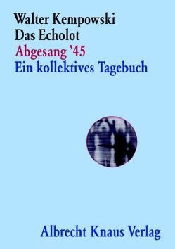 Das Echolot – Abgesang ’45 – Ein kollektives Tagebuch – (4. Teil des Echolot-Projekts) – von Kempowski,  Walter