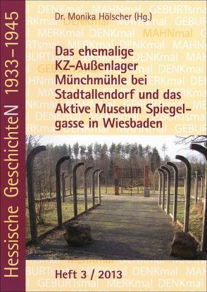 Das ehemalige KZ-Außenlager Münchmühle bei Stadtallendorf und das Aktive Museum Spiegelgasse in Wiesbaden von Hölscher,  Monika