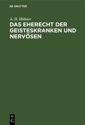 Das Eherecht der Geisteskranken und Nervösen von Hübner,  A.H.