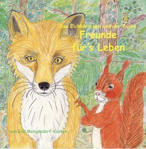 Das Eichhörnchen und der Fuchs Freunde für´s Leben von Mengesdorf-Kasten,  Gisela