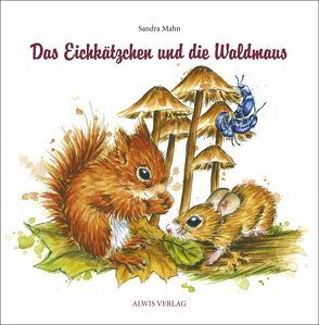 Das Eichkätzchen und die Waldmaus von Alwis Verlag, Mahn,  Sandra