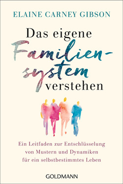 Das eigene Familiensystem verstehen von Carney Gibson,  Elaine, Freytag,  Carl