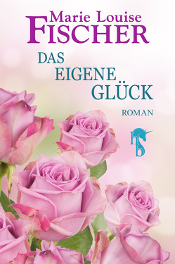 Das eigene Glück von Fischer,  Marie Louise