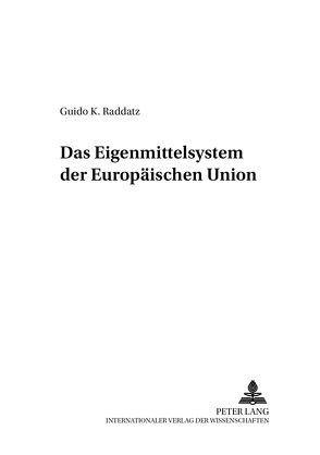 Das Eigenmittelsystem der Europäischen Union von Raddatz,  Guido K.