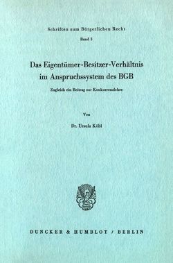 Das Eigentümer-Besitzer-Verhältnis im Anspruchssystem des BGB. von Köbl,  Ursula